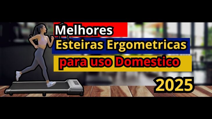 (NOVIDADE)Melhores Esteiras Ergometricas para uso Domestico de 2025-Melhor Esteiras Eletricas