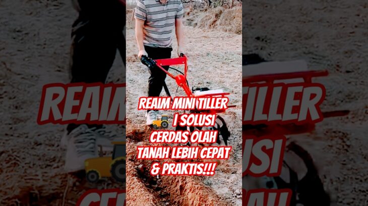 Reaim Mini Tiller 🚜 | Solusi Cerdas Olah Tanah Lebih Cepat & Praktis #shortvideo #shortviral