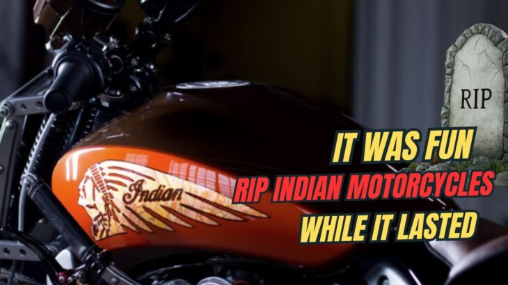 RIP INDIAN MOTORCYCLES IT WAS FUN WHILE IT LASTED (SOLD OFF)